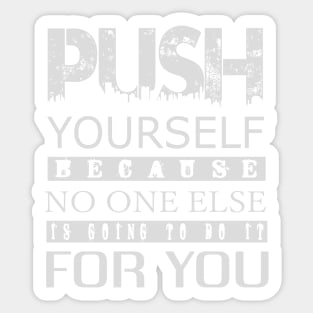 Push yourself because no one else is going to do Sticker